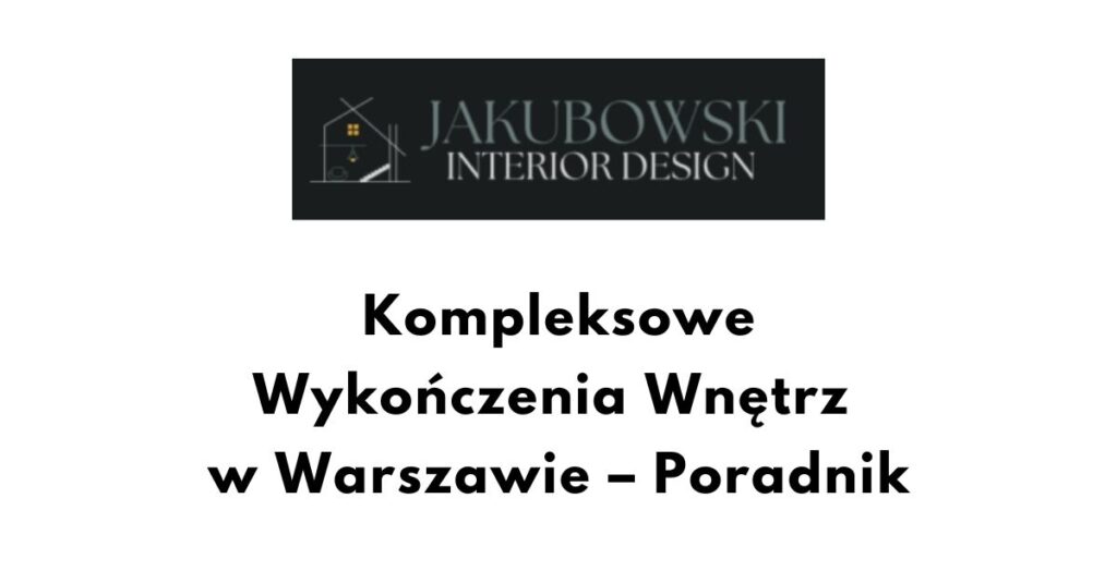 Kompleksowe Wykończenia Wnętrz w Warszawie - Poradnik