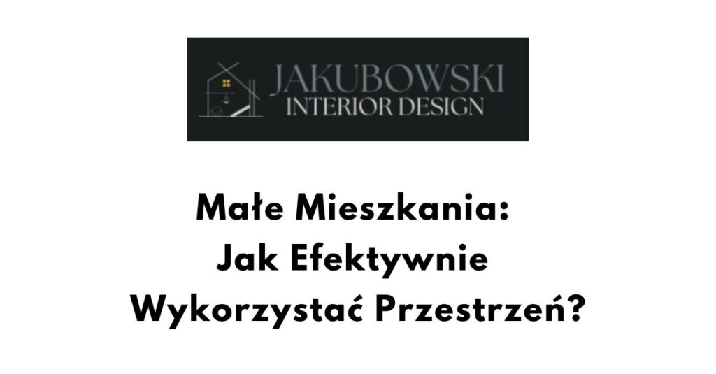 Małe Mieszkanie Jak Efektywnie Wykorzystać Przestrzeń